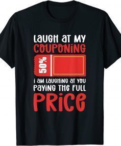 Laugh at my couponing. Extreme Couponer T-Shirt