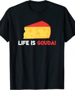 Life Is Gouda Funny Cheese Lover Cheesy Pun T-Shirt