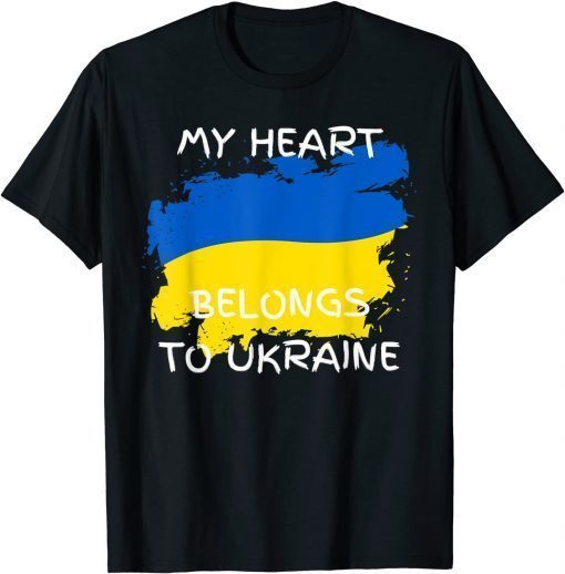 My Heart Belongs To Ukraine Ukrainian Flag Freedom Peace T-Shirt