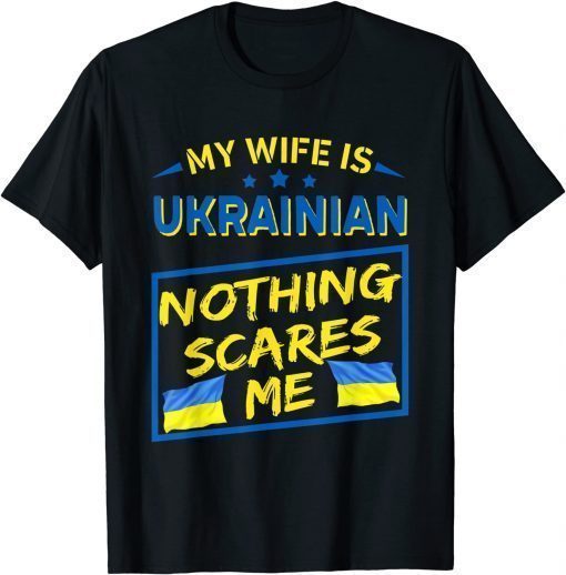 My Wife Is Ukrainian Nothing Scares Me T-Shirt