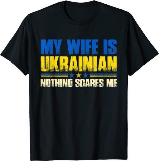 My Wife Is Ukrainian Nothing Scares Me Ukraina Proud Flag T-Shirt