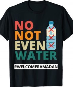 No Not Even Water Fasting Muslim Ramadan Kareem 2022 T-Shirt