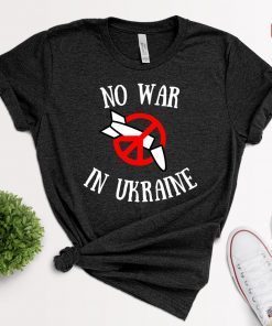 No War In Ukraine Stop War In Ukraine Shirt