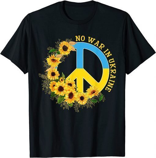 No War In Ukraine Sunflower Peace Sign Ukrainian Flag T-Shirt