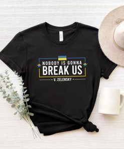 Nobody Is Gonna Break Us Zelensky Shirt