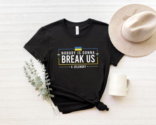 Nobody Is Gonna Break Us Zelensky Shirt