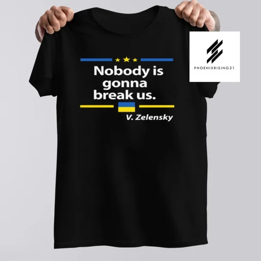 Nobody is gonna break Us Zelensky Ukrainian Flag Shirt