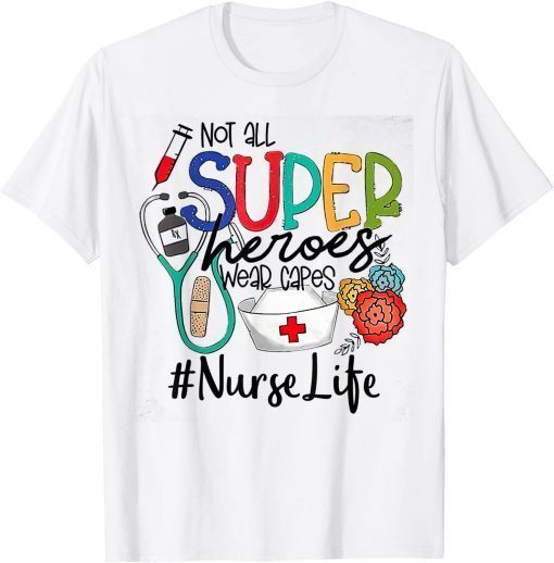 Nurse Not All Super Heroes Wear Capes Mother's Day Nurse Fun T-Shirt