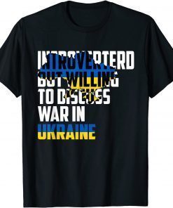 Official Introverted, But Willing To Discuss War In Ukraine T-Shirt