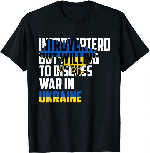 Official Introverted, But Willing To Discuss War In Ukraine T-Shirt