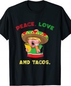 Peace, Love And Tacos Trump With Tacos T-Shirt