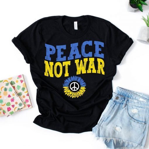 Peace Not War Ukraine Stay Strong Stand with Ukrainian Shirt