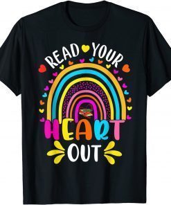 Read Your Heart Out Rainbow Teacher Reading Book Lover T-Shirt