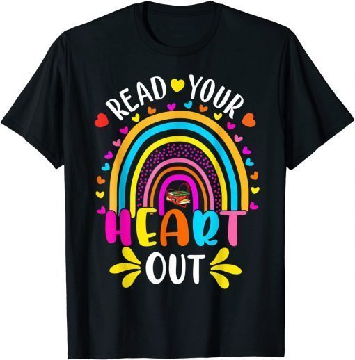 Read Your Heart Out Rainbow Teacher Reading Book Lover T-Shirt