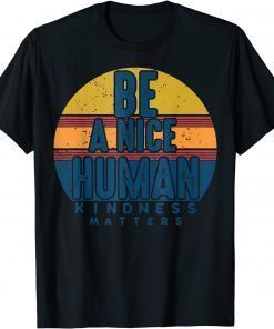 Retro Vintage Be A Nice Human Kindness Matters -Be kind T-Shirt