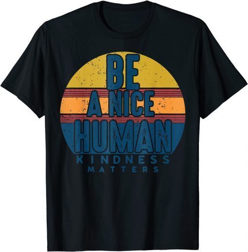 Retro Vintage Be A Nice Human Kindness Matters -Be kind T-Shirt