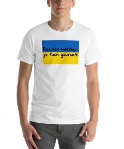 Russian Warship Go Fuck Yourself Ukraine Flag Stand with Ukraine Shirt