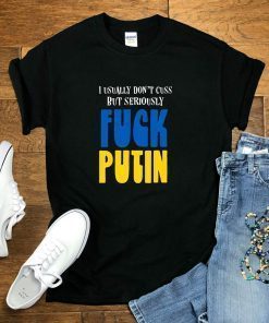 Seriously Fuck Putin Ukraine Support Anti War Anti Russian shirt