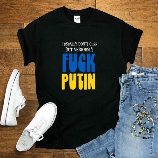 Seriously Fuck Putin Ukraine Support Anti War Anti Russian shirt