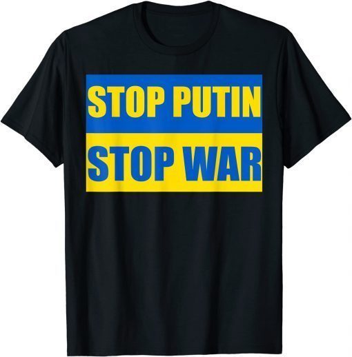 Stop Putin Stop War Peace For Ukraine Ukrainian Flag T-Shirt