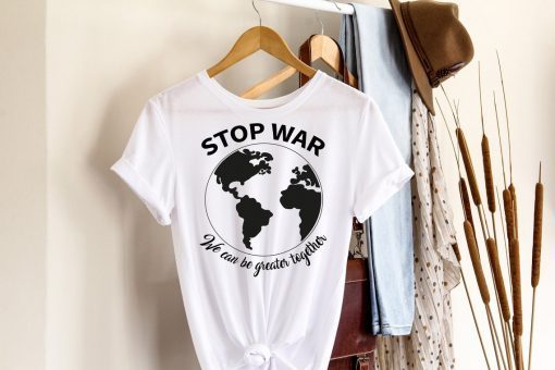 Stop War We Can Be Greater Together Shirt