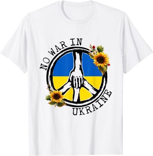 Sunflower Ukrainian Flag No War In Ukraine Ukraine Peace T-Shirt