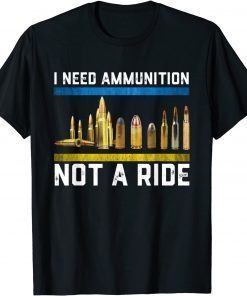 Support Ukraine I Need Ammunition Not A Ride T-Shirt