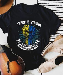 There is Strong then There is Ukraine Strong Shirt