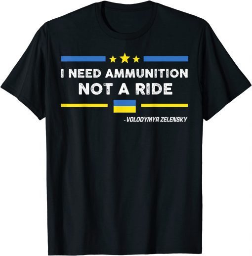 I Need Ammunition, Not A Ride Ukrainian Flag T-Shirt