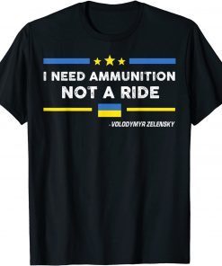 Ukraine I Need Ammunition Not A Ride Volodymyr Zelensky T-Shirt