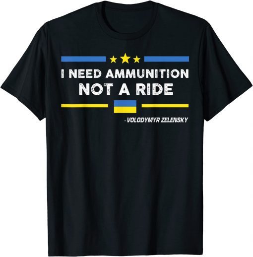 Ukraine I Need Ammunition Not A Ride Volodymyr Zelensky T-Shirt