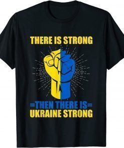 Ukraine Strong There Is Strong then there is Ukraine T-Shirt