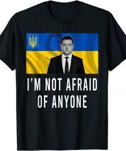 Volodymyr Zelensky I’m Not Afraid Of Anyone Ukraine T-Shirt