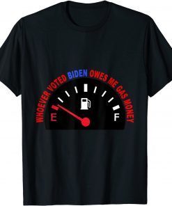 Whoever Voted Biden Owes Me Gas Money Gas Prices Gas Pump T-Shirt