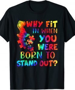 Why Fit In When You Were Born To Stand Out Autism Tie Dye T-Shirt