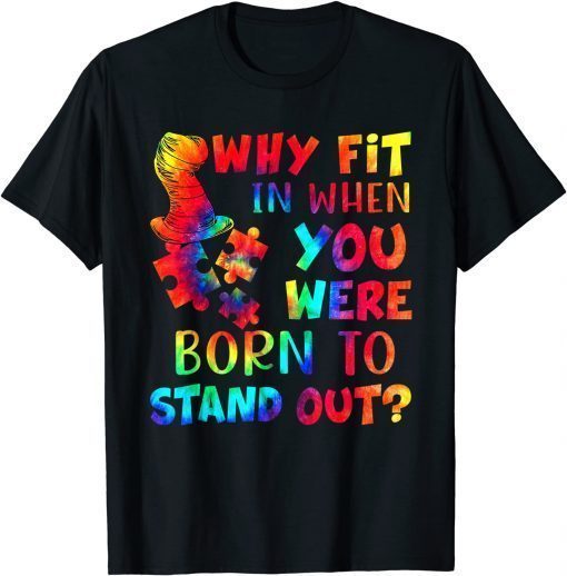 Why Fit In When You Were Born To Stand Out Autism Tie Dye T-Shirt