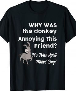 Why Was The Donkey Annoying This Friend April Fool's Day T-Shirt