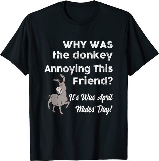 Why Was The Donkey Annoying This Friend April Fool's Day T-Shirt