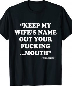 Will Smith Keep My Wife’S Name Out Of Your Fucking Mouth shirt