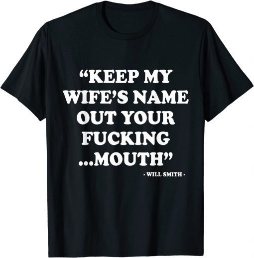 Will Smith Keep My Wife’S Name Out Of Your Fucking Mouth shirt