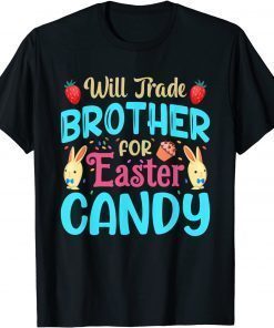 Will Trade Brother For Easter Candy Bunny Easter Day T-Shirt