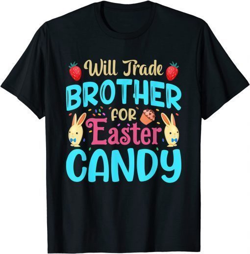 Will Trade Brother For Easter Candy Bunny Easter Day T-Shirt