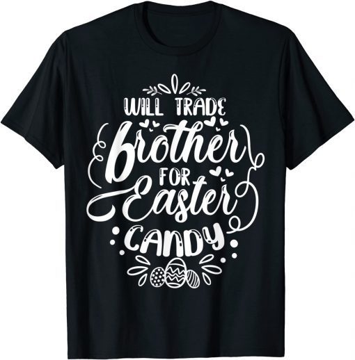 Will Trade Brother For Easter Candy Easter Egg Hunt Lover T-Shirt