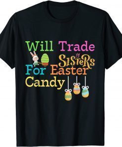 Will Trade Sister For Easter Candy, Cute Bunny T-Shirt