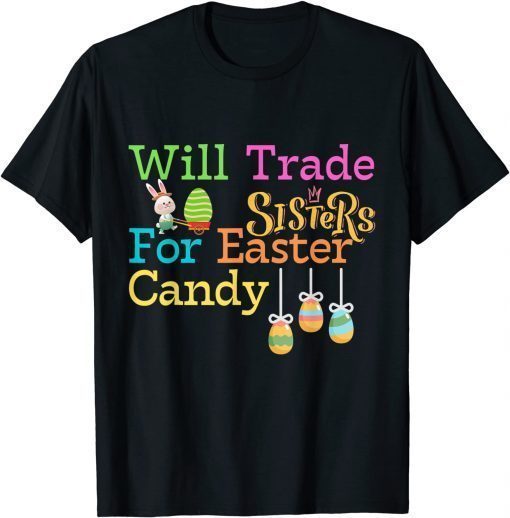 Will Trade Sister For Easter Candy, Cute Bunny T-Shirt