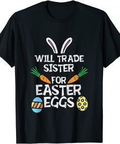 Will Trade sister for Easter Candy Eggs T-Shirt