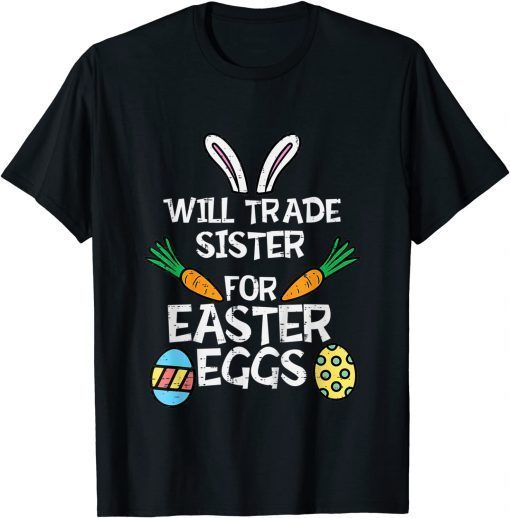 Will Trade sister for Easter Candy Eggs T-Shirt