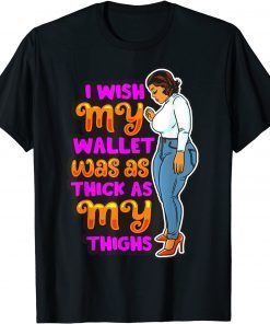 Wish Thick Thighs Wallet Melanin Women Black Mom Sista Girls T-Shirt