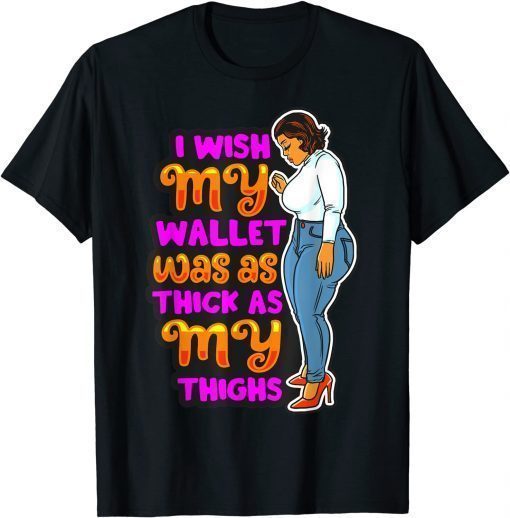 Wish Thick Thighs Wallet Melanin Women Black Mom Sista Girls T-Shirt