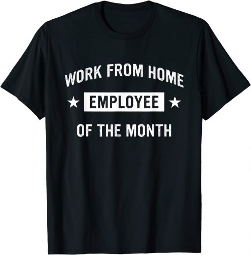 Work from Home Employee of the Month T-Shirt